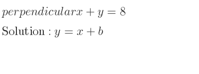 The perpendicular x+y=8 is y=x+b